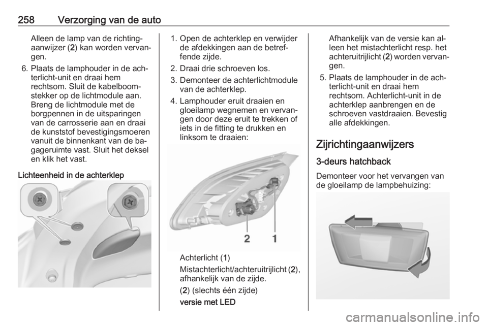 OPEL ASTRA J 2016 Gebruikershandleiding (in Dutch) 258Verzorging van de autoAlleen de lamp van de richting‐
aanwijzer ( 2) kan worden vervan‐
gen.
6. Plaats de lamphouder in de ach‐ terlicht-unit en draai hem
rechtsom. Sluit de kabelboom‐
stek OPEL ASTRA J 2016 Gebruikershandleiding (in Dutch) 258Verzorging van de autoAlleen de lamp van de richting‐
aanwijzer ( 2) kan worden vervan‐
gen.
6. Plaats de lamphouder in de ach‐ terlicht-unit en draai hem
rechtsom. Sluit de kabelboom‐
stek
