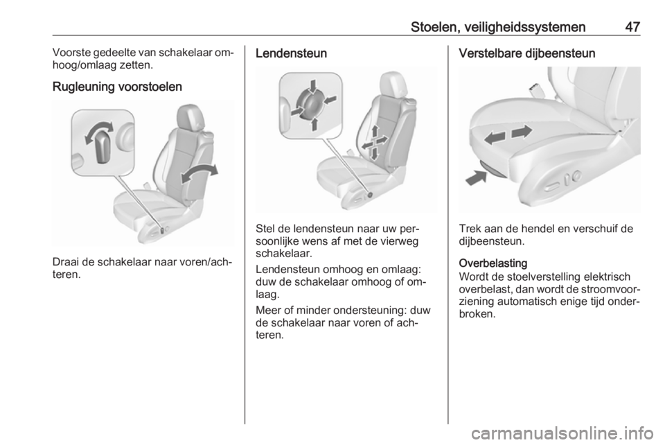 OPEL ASTRA J 2016 Gebruikershandleiding (in Dutch) Stoelen, veiligheidssystemen47Voorste gedeelte van schakelaar om‐
hoog/omlaag zetten.
Rugleuning voorstoelen
Draai de schakelaar naar voren/ach‐
teren.
Lendensteun
Stel de lendensteun naar uw per OPEL ASTRA J 2016 Gebruikershandleiding (in Dutch) Stoelen, veiligheidssystemen47Voorste gedeelte van schakelaar om‐
hoog/omlaag zetten.
Rugleuning voorstoelen
Draai de schakelaar naar voren/ach‐
teren.
Lendensteun
Stel de lendensteun naar uw per
