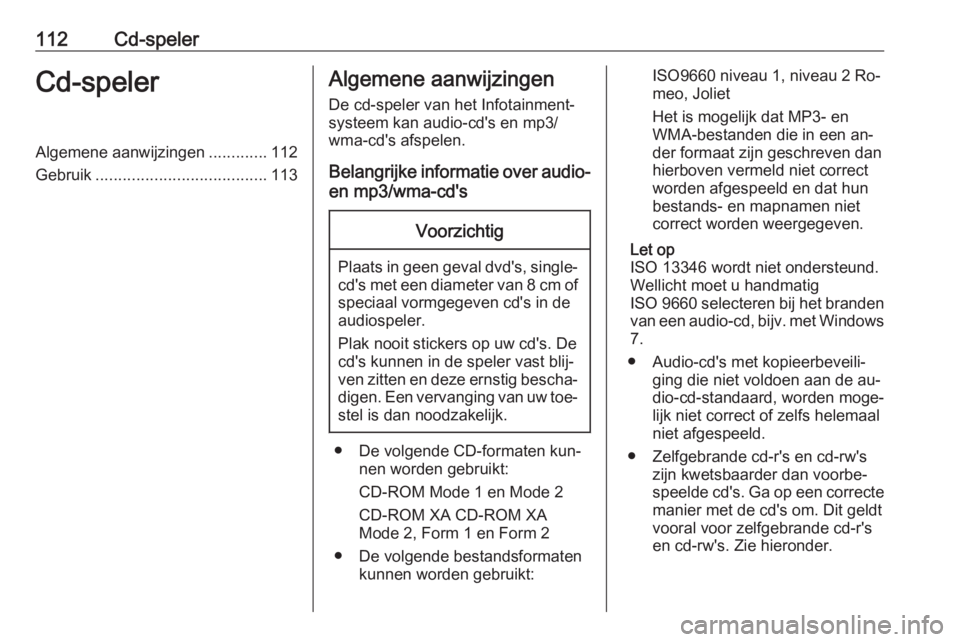OPEL ASTRA J 2016.5 Handleiding Infotainment (in Dutch) 112Cd-spelerCd-spelerAlgemene aanwijzingen.............112
Gebruik ...................................... 113Algemene aanwijzingen
De cd-speler van het Infotainment‐
systeem kan audio-cd's en mp OPEL ASTRA J 2016.5 Handleiding Infotainment (in Dutch) 112Cd-spelerCd-spelerAlgemene aanwijzingen.............112
Gebruik ...................................... 113Algemene aanwijzingen
De cd-speler van het Infotainment‐
systeem kan audio-cd's en mp