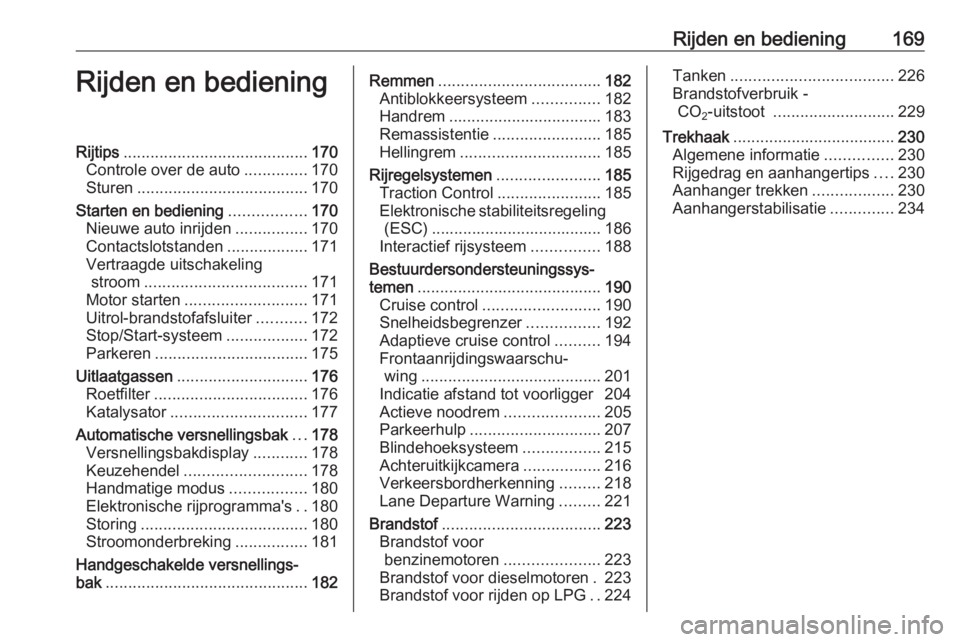 OPEL ASTRA J 2016.5 Gebruikershandleiding (in Dutch) Rijden en bediening169Rijden en bedieningRijtips......................................... 170
Controle over de auto ..............170
Sturen ...................................... 170
Starten en bedie OPEL ASTRA J 2016.5 Gebruikershandleiding (in Dutch) Rijden en bediening169Rijden en bedieningRijtips......................................... 170
Controle over de auto ..............170
Sturen ...................................... 170
Starten en bedie