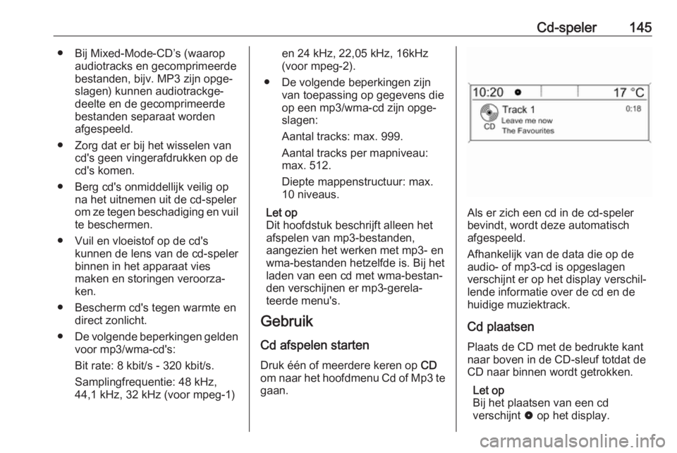 OPEL ASTRA J 2017 Handleiding Infotainment (in Dutch) Cd-speler145● Bij Mixed-Mode-CD’s (waaropaudiotracks en gecomprimeerde
bestanden, bijv. MP3 zijn opge‐
slagen) kunnen audiotrackge‐
deelte en de gecomprimeerde
bestanden separaat worden
afgesp OPEL ASTRA J 2017 Handleiding Infotainment (in Dutch) Cd-speler145● Bij Mixed-Mode-CD’s (waaropaudiotracks en gecomprimeerde
bestanden, bijv. MP3 zijn opge‐
slagen) kunnen audiotrackge‐
deelte en de gecomprimeerde
bestanden separaat worden
afgesp