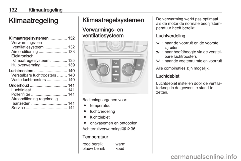OPEL ASTRA J 2017 Gebruikershandleiding (in Dutch) 132KlimaatregelingKlimaatregelingKlimaatregelsystemen...............132
Verwarmings- en ventilatiesysteem ....................132
Airconditioning ......................... 133
Elektronisch klimaatrege OPEL ASTRA J 2017 Gebruikershandleiding (in Dutch) 132KlimaatregelingKlimaatregelingKlimaatregelsystemen...............132
Verwarmings- en ventilatiesysteem ....................132
Airconditioning ......................... 133
Elektronisch klimaatrege