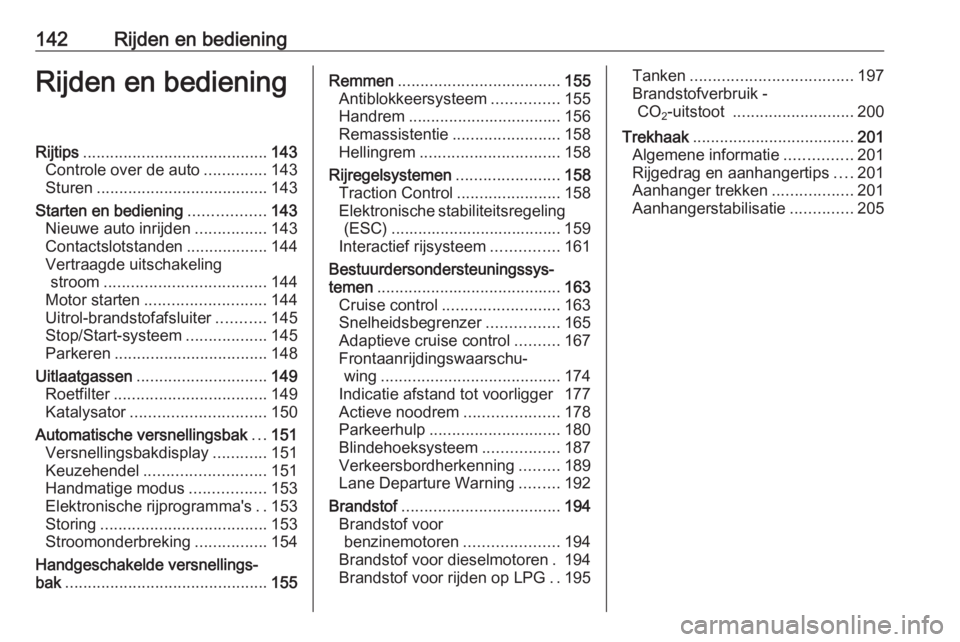 OPEL ASTRA J 2017  Gebruikershandleiding (in Dutch) 142Rijden en bedieningRijden en bedieningRijtips......................................... 143
Controle over de auto ..............143
Sturen ...................................... 143
Starten en bedie