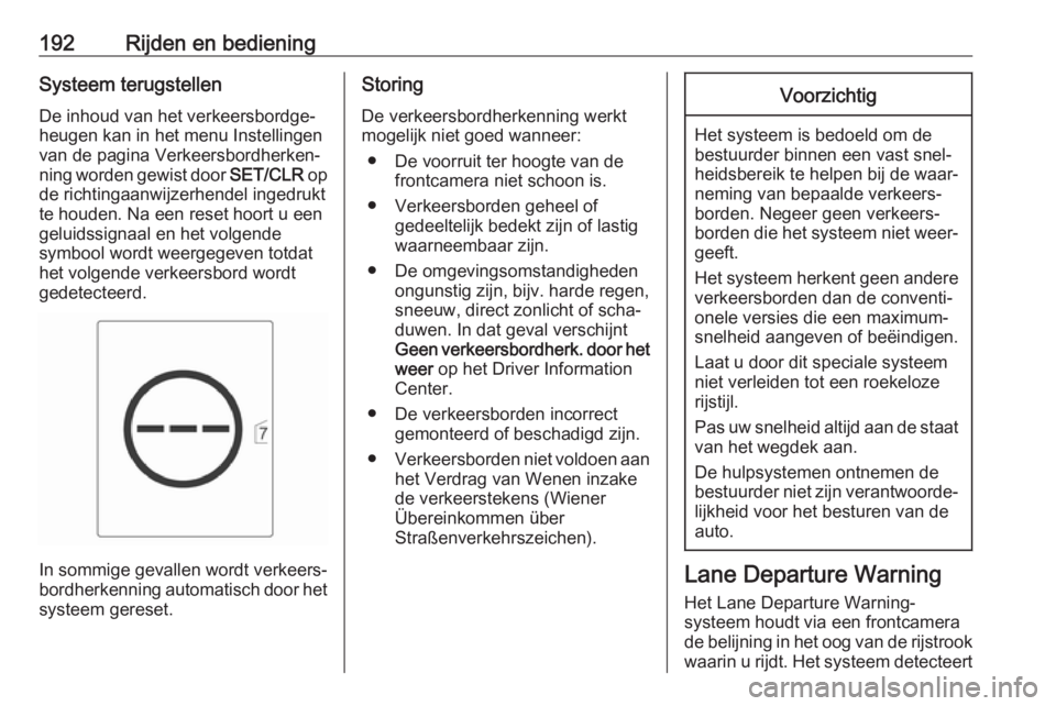OPEL ASTRA J 2017  Gebruikershandleiding (in Dutch) 192Rijden en bedieningSysteem terugstellenDe inhoud van het verkeersbordge‐
heugen kan in het menu Instellingen van de pagina Verkeersbordherken‐
ning worden gewist door  SET/CLR op
de richtingaan