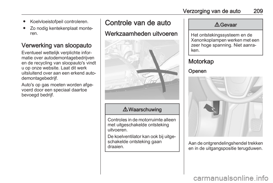 OPEL ASTRA J 2017 Gebruikershandleiding (in Dutch) Verzorging van de auto209● Koelvloeistofpeil controleren.
● Zo nodig kentekenplaat monte‐ ren.
Verwerking van sloopauto
Eventueel wettelijk verplichte infor‐
matie over autodemontagebedrijven
OPEL ASTRA J 2017 Gebruikershandleiding (in Dutch) Verzorging van de auto209● Koelvloeistofpeil controleren.
● Zo nodig kentekenplaat monte‐ ren.
Verwerking van sloopauto
Eventueel wettelijk verplichte infor‐
matie over autodemontagebedrijven