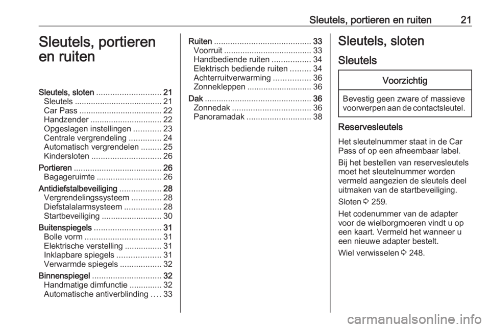 OPEL ASTRA J 2017  Gebruikershandleiding (in Dutch) Sleutels, portieren en ruiten21Sleutels, portieren
en ruitenSleutels, sloten ............................ 21
Sleutels ...................................... 21
Car Pass ...............................