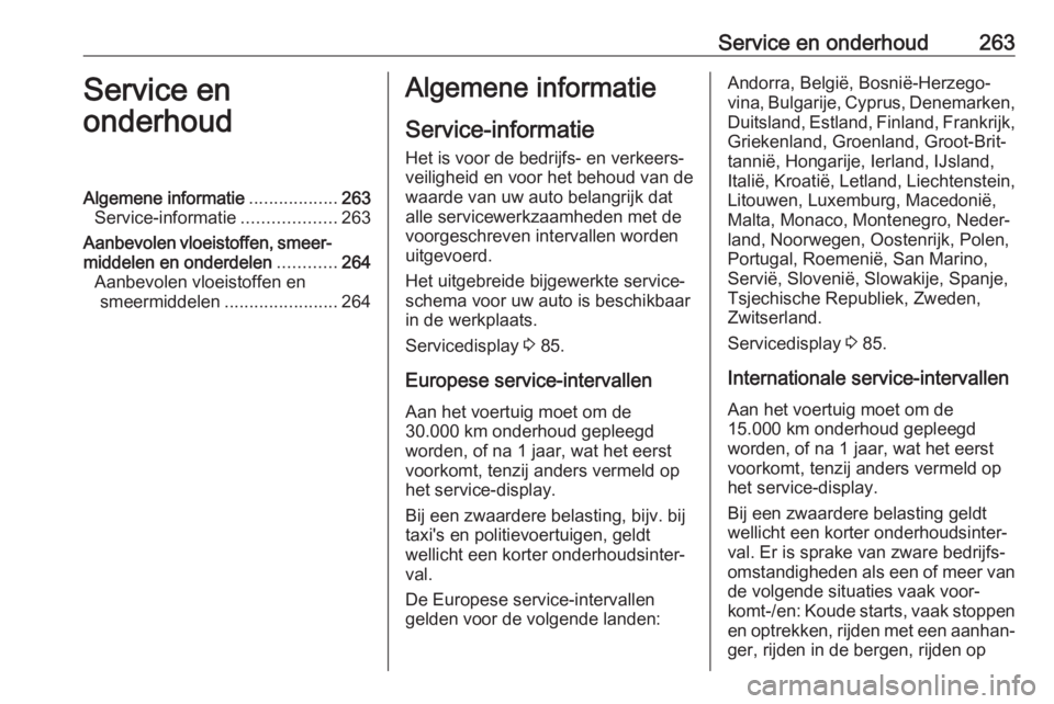 OPEL ASTRA J 2017 Gebruikershandleiding (in Dutch) Service en onderhoud263Service en
onderhoudAlgemene informatie ..................263
Service-informatie ...................263
Aanbevolen vloeistoffen, smeer‐ middelen en onderdelen ............264
OPEL ASTRA J 2017 Gebruikershandleiding (in Dutch) Service en onderhoud263Service en
onderhoudAlgemene informatie ..................263
Service-informatie ...................263
Aanbevolen vloeistoffen, smeer‐ middelen en onderdelen ............264