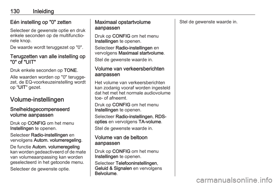 OPEL ASTRA J 2018  Handleiding Infotainment (in Dutch) 130InleidingEén instelling op "0" zetten
Selecteer de gewenste optie en druk
enkele seconden op de multifunctio‐ nele knop.
De waarde wordt teruggezet op "0".
Terugzetten van alle i