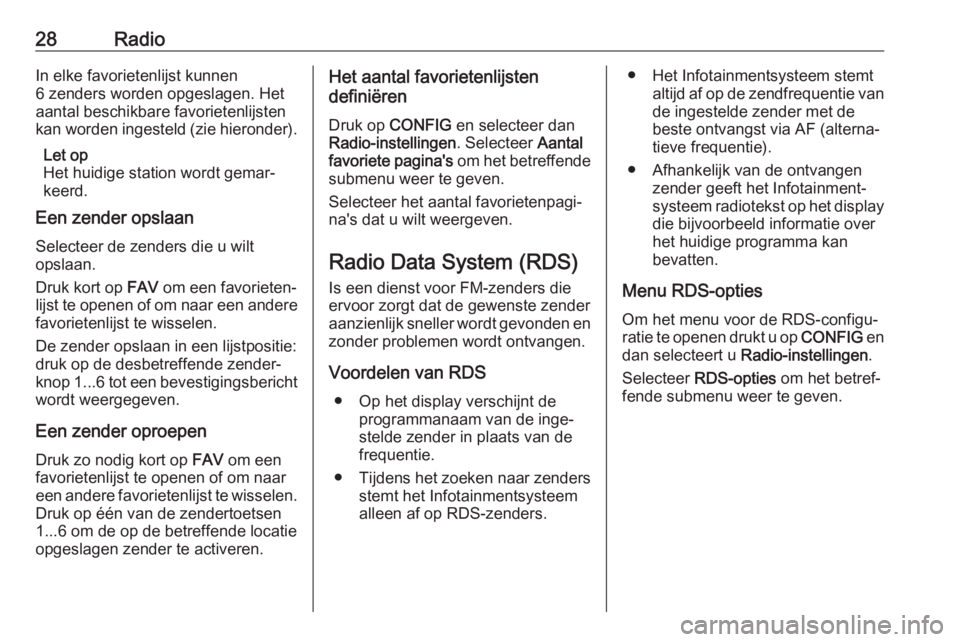 OPEL ASTRA J 2018  Handleiding Infotainment (in Dutch) 28RadioIn elke favorietenlijst kunnen
6 zenders worden opgeslagen. Het
aantal beschikbare favorietenlijsten
kan worden ingesteld (zie hieronder).
Let op
Het huidige station wordt gemar‐
keerd.
Een z