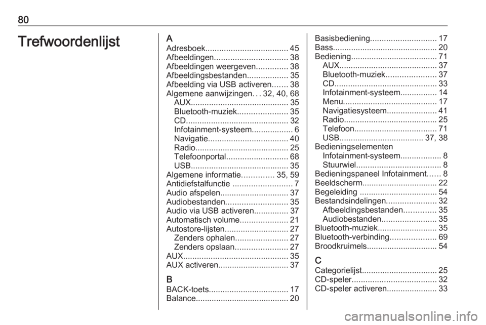 OPEL ASTRA J 2018  Handleiding Infotainment (in Dutch) 80TrefwoordenlijstAAdresboek .................................... 45
Afbeeldingen ................................ 38
Afbeeldingen weergeven ..............38
Afbeeldingsbestanden ..................35
