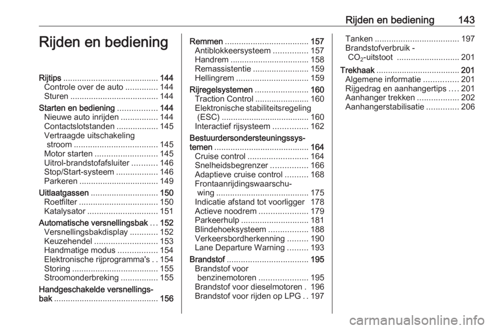 OPEL ASTRA J 2018 Gebruikershandleiding (in Dutch) Rijden en bediening143Rijden en bedieningRijtips......................................... 144
Controle over de auto ..............144
Sturen ...................................... 144
Starten en bedie OPEL ASTRA J 2018 Gebruikershandleiding (in Dutch) Rijden en bediening143Rijden en bedieningRijtips......................................... 144
Controle over de auto ..............144
Sturen ...................................... 144
Starten en bedie