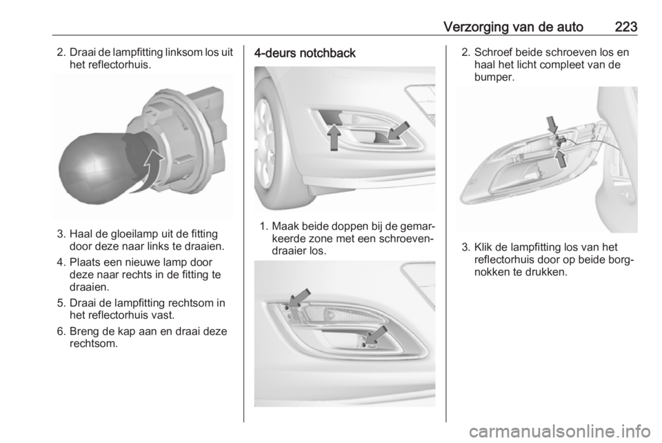 OPEL ASTRA J 2018 Gebruikershandleiding (in Dutch) Verzorging van de auto2232.Draai de lampfitting linksom los uit
het reflectorhuis.
3. Haal de gloeilamp uit de fitting door deze naar links te draaien.
4. Plaats een nieuwe lamp door deze naar rechts OPEL ASTRA J 2018 Gebruikershandleiding (in Dutch) Verzorging van de auto2232.Draai de lampfitting linksom los uit
het reflectorhuis.
3. Haal de gloeilamp uit de fitting door deze naar links te draaien.
4. Plaats een nieuwe lamp door deze naar rechts