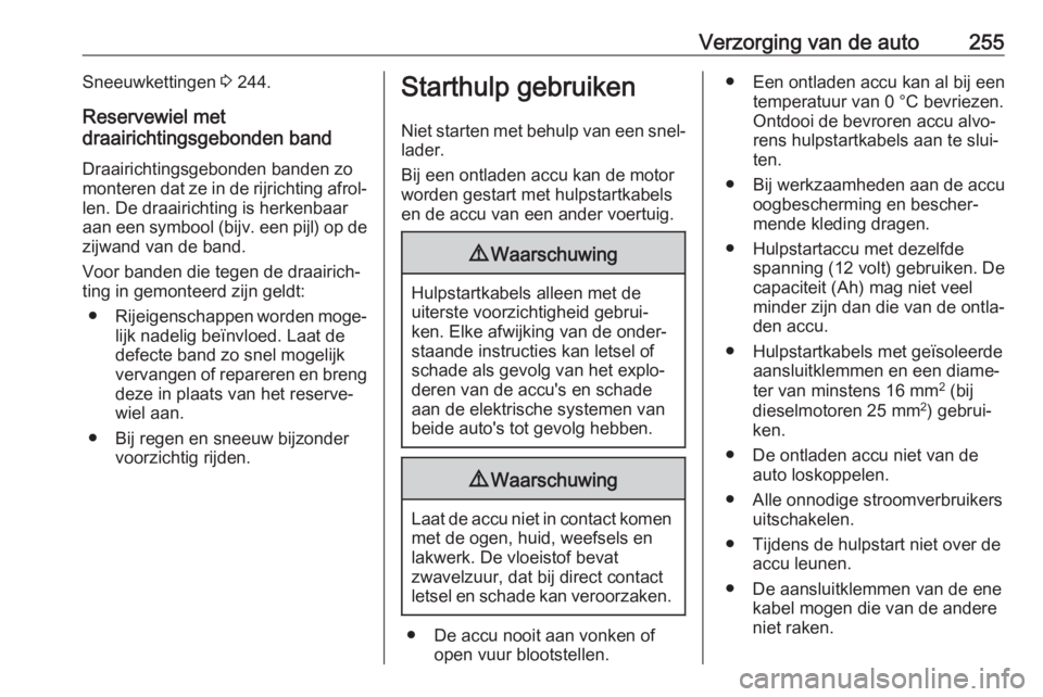 OPEL ASTRA J 2018 Gebruikershandleiding (in Dutch) Verzorging van de auto255Sneeuwkettingen 3 244.
Reservewiel met
draairichtingsgebonden band
Draairichtingsgebonden banden zo
monteren dat ze in de rijrichting afrol‐ len. De draairichting is herkenb OPEL ASTRA J 2018 Gebruikershandleiding (in Dutch) Verzorging van de auto255Sneeuwkettingen 3 244.
Reservewiel met
draairichtingsgebonden band
Draairichtingsgebonden banden zo
monteren dat ze in de rijrichting afrol‐ len. De draairichting is herkenb