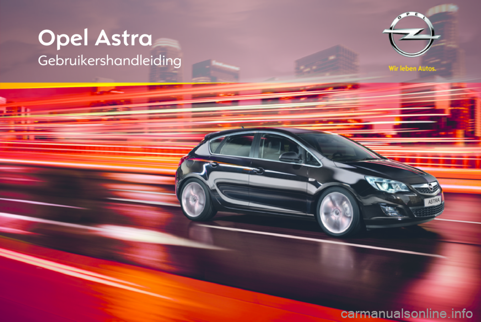 OPEL ASTRA J HB5 & ST 2012 Gebruikershandleiding (in Dutch) OPEL ASTRA J HB5 & ST 2012 Gebruikershandleiding (in Dutch)