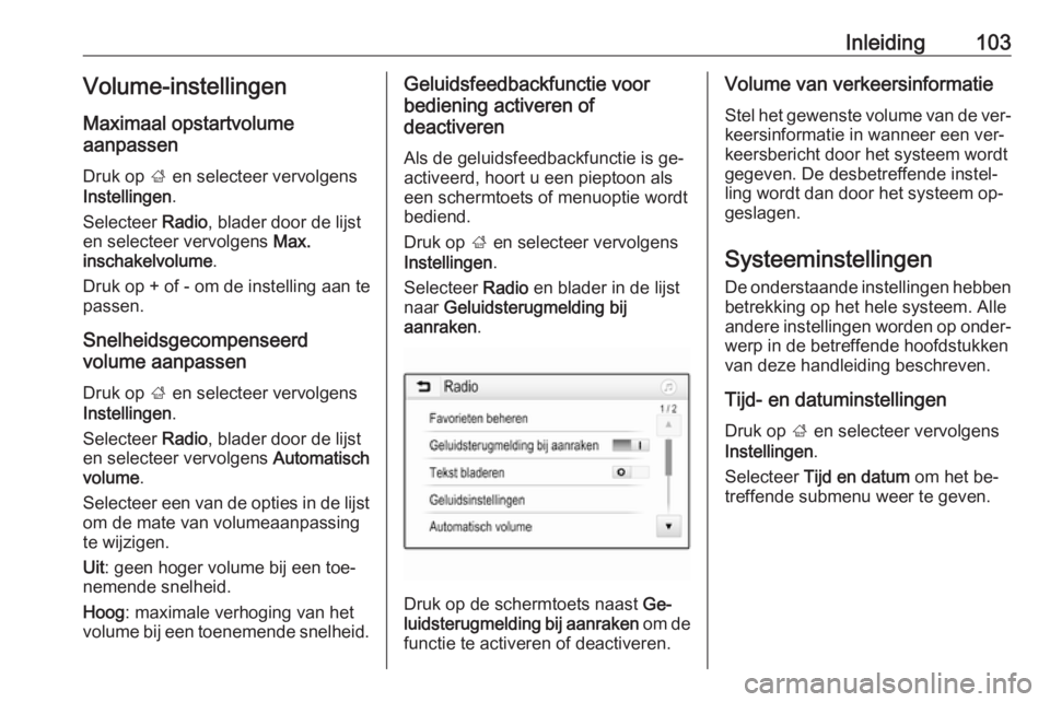OPEL ASTRA K 2016  Handleiding Infotainment (in Dutch) Inleiding103Volume-instellingen
Maximaal opstartvolume
aanpassen
Druk op  ; en selecteer vervolgens
Instellingen .
Selecteer  Radio, blader door de lijst
en selecteer vervolgens  Max.
inschakelvolume 