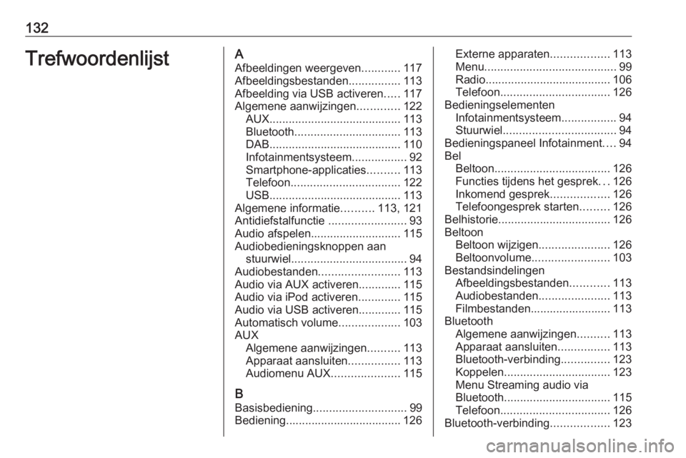 OPEL ASTRA K 2016 Handleiding Infotainment (in Dutch) 132TrefwoordenlijstAAfbeeldingen weergeven ............117
Afbeeldingsbestanden ................113
Afbeelding via USB activeren .....117
Algemene aanwijzingen .............122
AUX ................... OPEL ASTRA K 2016 Handleiding Infotainment (in Dutch) 132TrefwoordenlijstAAfbeeldingen weergeven ............117
Afbeeldingsbestanden ................113
Afbeelding via USB activeren .....117
Algemene aanwijzingen .............122
AUX ...................