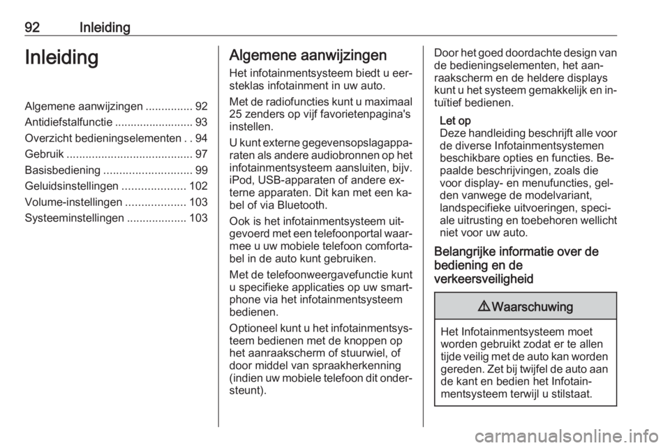 OPEL ASTRA K 2016  Handleiding Infotainment (in Dutch) 92InleidingInleidingAlgemene aanwijzingen...............92
Antidiefstalfunctie ......................... 93
Overzicht bedieningselementen ..94
Gebruik ........................................ 97
Basis