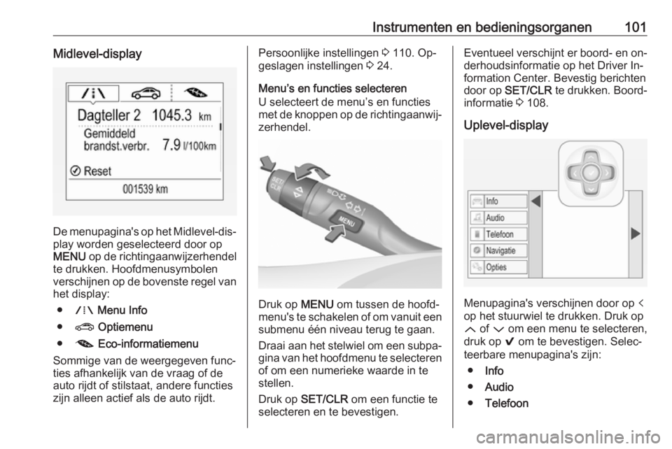 OPEL ASTRA K 2016 Gebruikershandleiding (in Dutch) Instrumenten en bedieningsorganen101Midlevel-display
De menupagina's op het Midlevel-dis‐play worden geselecteerd door op
MENU op de richtingaanwijzerhendel
te drukken. Hoofdmenusymbolen versch OPEL ASTRA K 2016 Gebruikershandleiding (in Dutch) Instrumenten en bedieningsorganen101Midlevel-display
De menupagina's op het Midlevel-dis‐play worden geselecteerd door op
MENU op de richtingaanwijzerhendel
te drukken. Hoofdmenusymbolen versch