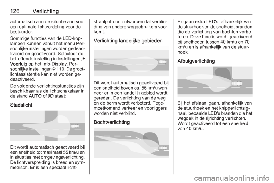 OPEL ASTRA K 2016 Gebruikershandleiding (in Dutch) 126Verlichtingautomatisch aan de situatie aan vooreen optimale lichtverdeling voor de bestuurder.
Sommige functies van de LED-kop‐
lampen kunnen vanuit het menu Per‐
soonlijke instellingen worden OPEL ASTRA K 2016 Gebruikershandleiding (in Dutch) 126Verlichtingautomatisch aan de situatie aan vooreen optimale lichtverdeling voor de bestuurder.
Sommige functies van de LED-kop‐
lampen kunnen vanuit het menu Per‐
soonlijke instellingen worden