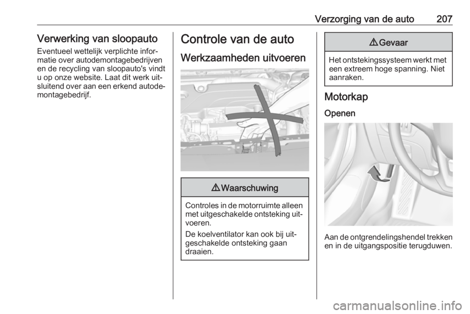 OPEL ASTRA K 2016 Gebruikershandleiding (in Dutch) Verzorging van de auto207Verwerking van sloopauto
Eventueel wettelijk verplichte infor‐
matie over autodemontagebedrijven
en de recycling van sloopauto's vindt
u op onze website. Laat dit werk u OPEL ASTRA K 2016 Gebruikershandleiding (in Dutch) Verzorging van de auto207Verwerking van sloopauto
Eventueel wettelijk verplichte infor‐
matie over autodemontagebedrijven
en de recycling van sloopauto's vindt
u op onze website. Laat dit werk u