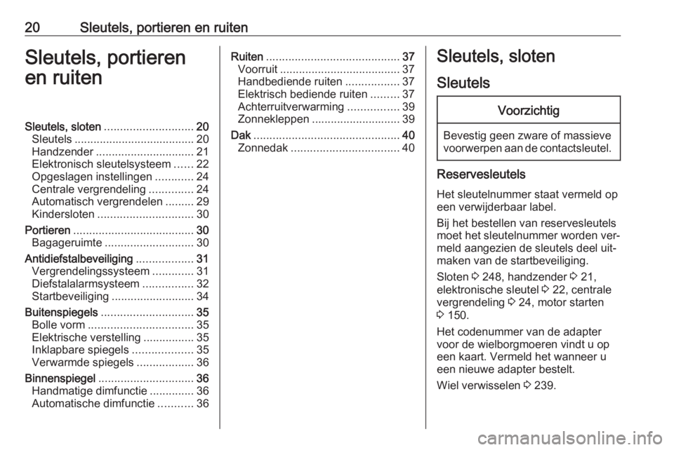OPEL ASTRA K 2016  Gebruikershandleiding (in Dutch) 20Sleutels, portieren en ruitenSleutels, portieren
en ruitenSleutels, sloten ............................ 20
Sleutels ...................................... 20
Handzender .............................