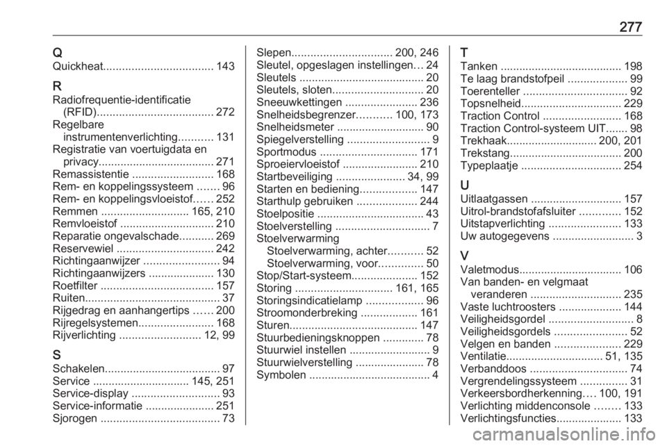 OPEL ASTRA K 2016 Gebruikershandleiding (in Dutch) 277QQuickheat ................................... 143
R
Radiofrequentie-identificatie (RFID) ..................................... 272
Regelbare instrumentenverlichting ...........131
Registratie van OPEL ASTRA K 2016 Gebruikershandleiding (in Dutch) 277QQuickheat ................................... 143
R
Radiofrequentie-identificatie (RFID) ..................................... 272
Regelbare instrumentenverlichting ...........131
Registratie van