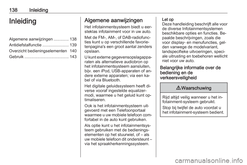 OPEL ASTRA K 2016.5  Handleiding Infotainment (in Dutch) 138InleidingInleidingAlgemene aanwijzingen.............138
Antidiefstalfunctie ......................139
Overzicht bedieningselementen 140
Gebruik ...................................... 143Algemene aa