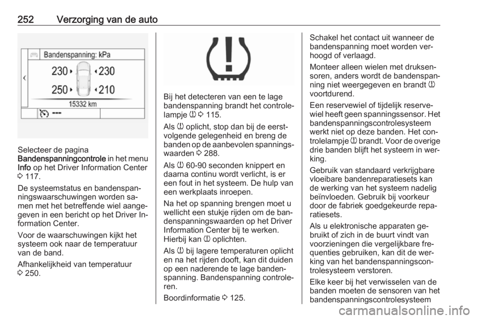 OPEL ASTRA K 2016.5 Gebruikershandleiding (in Dutch) 252Verzorging van de auto
Selecteer de pagina
Bandenspanningcontrole in het menu
Info op het Driver Information Center
3 117.
De systeemstatus en bandenspan‐
ningswaarschuwingen worden sa‐
men OPEL ASTRA K 2016.5 Gebruikershandleiding (in Dutch) 252Verzorging van de auto
Selecteer de pagina
Bandenspanningcontrole in het menu
Info op het Driver Information Center
3 117.
De systeemstatus en bandenspan‐
ningswaarschuwingen worden sa‐
men