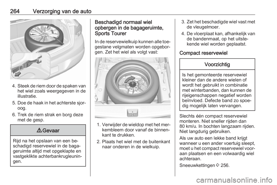 OPEL ASTRA K 2016.5  Gebruikershandleiding (in Dutch) 264Verzorging van de auto
4.Steek de riem door de spaken van
het wiel zoals weergegeven in de
illustratie.
5. Doe de haak in het achterste sjor‐
oog.
6. Trek de riem strak en borg deze met de gesp.
