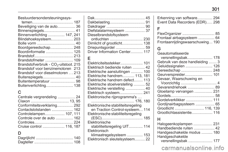 OPEL ASTRA K 2016.5  Gebruikershandleiding (in Dutch) 301Bestuurdersondersteuningssys‐temen ...................................... 187
Beveiliging van de auto ................36
Binnenspiegels ............................. 41
Binnenverlichting  .......