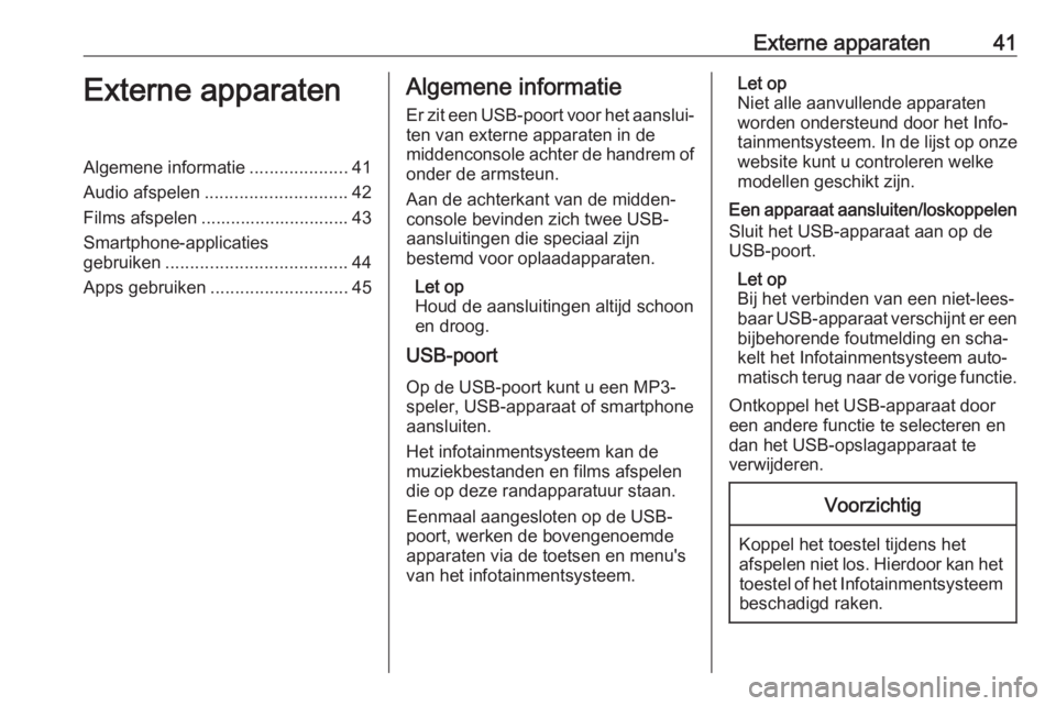 OPEL ASTRA K 2017  Handleiding Infotainment (in Dutch) Externe apparaten41Externe apparatenAlgemene informatie....................41
Audio afspelen ............................. 42
Films afspelen .............................. 43
Smartphone-applicaties
ge