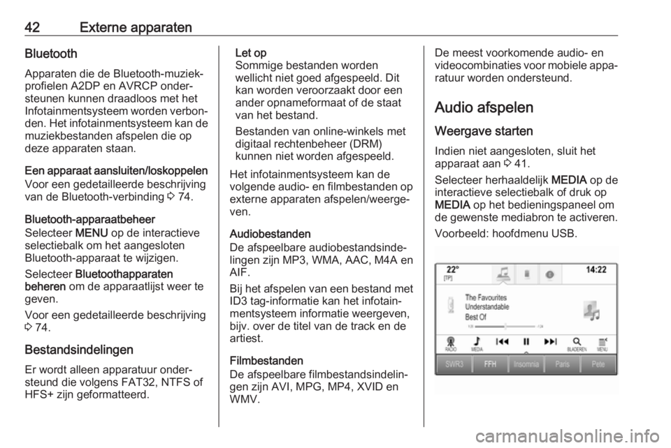 OPEL ASTRA K 2017  Handleiding Infotainment (in Dutch) 42Externe apparatenBluetoothApparaten die de Bluetooth-muziek‐
profielen A2DP en AVRCP onder‐
steunen kunnen draadloos met het
Infotainmentsysteem worden verbon‐ den. Het infotainmentsysteem kan