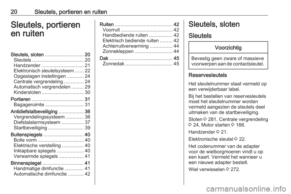 OPEL ASTRA K 2017  Gebruikershandleiding (in Dutch) 20Sleutels, portieren en ruitenSleutels, portieren
en ruitenSleutels, sloten ............................ 20
Sleutels ...................................... 20
Handzender .............................