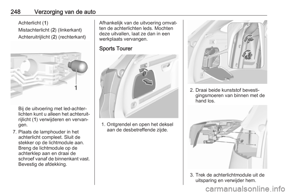 OPEL ASTRA K 2017 Gebruikershandleiding (in Dutch) 248Verzorging van de autoAchterlicht (1)
Mistachterlicht ( 2) (linkerkant)
Achteruitrijlicht ( 2) (rechterkant)
Bij de uitvoering met led-achter‐
lichten kunt u alleen het achteruit‐
rijlicht ( 1) OPEL ASTRA K 2017 Gebruikershandleiding (in Dutch) 248Verzorging van de autoAchterlicht (1)
Mistachterlicht ( 2) (linkerkant)
Achteruitrijlicht ( 2) (rechterkant)
Bij de uitvoering met led-achter‐
lichten kunt u alleen het achteruit‐
rijlicht ( 1)