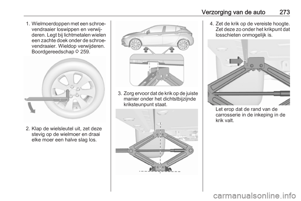 OPEL ASTRA K 2017 Gebruikershandleiding (in Dutch) Verzorging van de auto2731.Wielmoerdoppen met een schroe‐
vendraaier loswippen en verwij‐
deren. Legt bij lichtmetalen wielen een zachte doek onder de schroe‐
vendraaier. Wieldop verwijderen.
Bo OPEL ASTRA K 2017 Gebruikershandleiding (in Dutch) Verzorging van de auto2731.Wielmoerdoppen met een schroe‐
vendraaier loswippen en verwij‐
deren. Legt bij lichtmetalen wielen een zachte doek onder de schroe‐
vendraaier. Wieldop verwijderen.
Bo