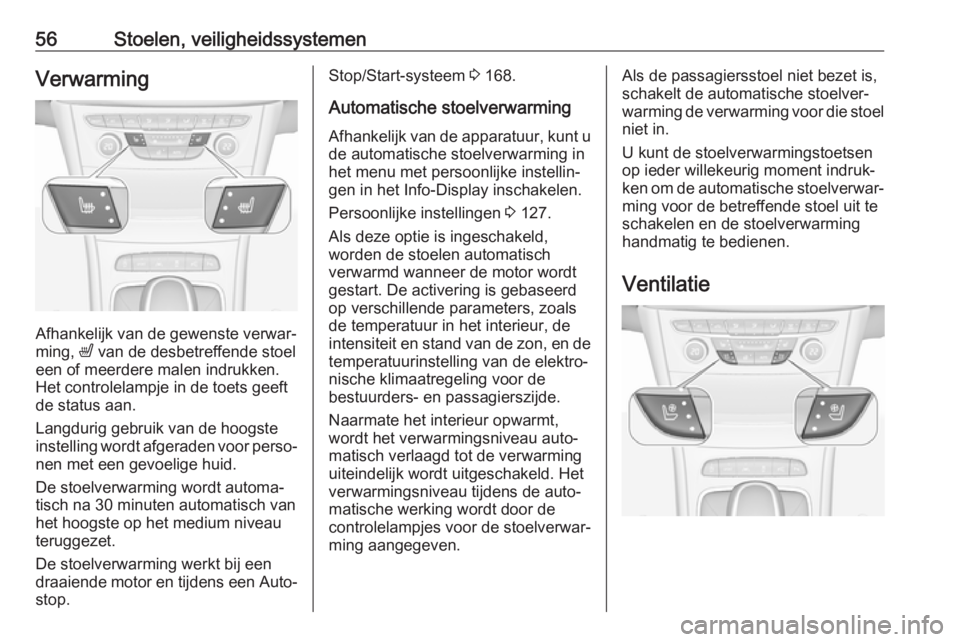 OPEL ASTRA K 2017  Gebruikershandleiding (in Dutch) 56Stoelen, veiligheidssystemenVerwarming
Afhankelijk van de gewenste verwar‐
ming,  ß van de desbetreffende stoel
een of meerdere malen indrukken. Het controlelampje in de toets geeftde status aan.