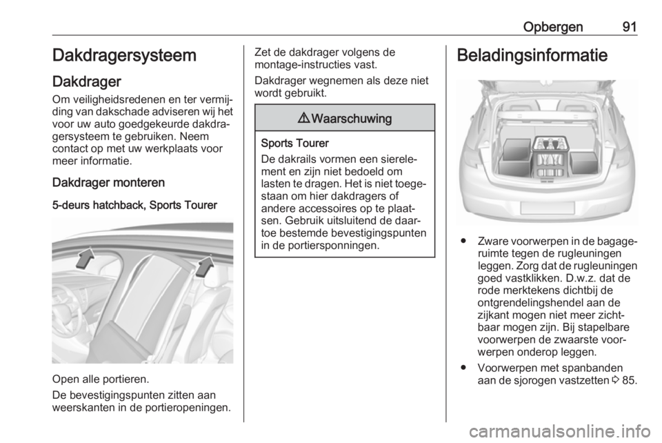 OPEL ASTRA K 2017  Gebruikershandleiding (in Dutch) Opbergen91Dakdragersysteem
Dakdrager
Om veiligheidsredenen en ter vermij‐ ding van dakschade adviseren wij het voor uw auto goedgekeurde dakdra‐
gersysteem te gebruiken. Neem
contact op met uw wer