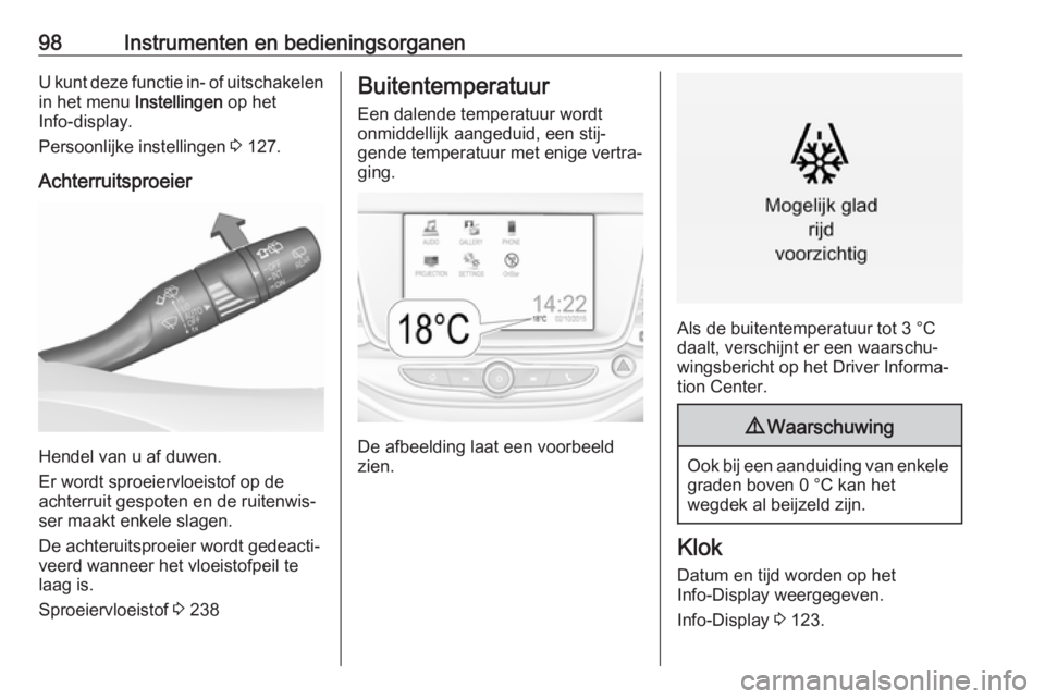 OPEL ASTRA K 2017  Gebruikershandleiding (in Dutch) 98Instrumenten en bedieningsorganenU kunt deze functie in- of uitschakelenin het menu  Instellingen op het
Info-display.
Persoonlijke instellingen  3 127.
Achterruitsproeier
Hendel van u af duwen.
Er 