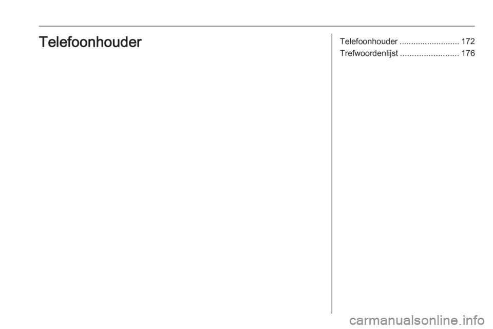 OPEL ASTRA K 2017.5 Handleiding Infotainment (in Dutch) Telefoonhouder.......................... 172
Trefwoordenlijst ......................... 176Telefoonhouder OPEL ASTRA K 2017.5 Handleiding Infotainment (in Dutch) Telefoonhouder.......................... 172
Trefwoordenlijst ......................... 176Telefoonhouder