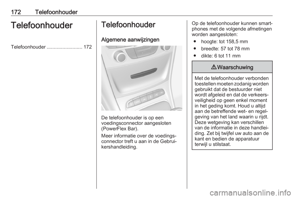 OPEL ASTRA K 2017.5 Handleiding Infotainment (in Dutch) 172TelefoonhouderTelefoonhouderTelefoonhouder......................... 172Telefoonhouder
Algemene aanwijzingen
De telefoonhouder is op een
voedingsconnector aangesloten
(PowerFlex Bar).
Meer informati OPEL ASTRA K 2017.5 Handleiding Infotainment (in Dutch) 172TelefoonhouderTelefoonhouderTelefoonhouder......................... 172Telefoonhouder
Algemene aanwijzingen
De telefoonhouder is op een
voedingsconnector aangesloten
(PowerFlex Bar).
Meer informati
