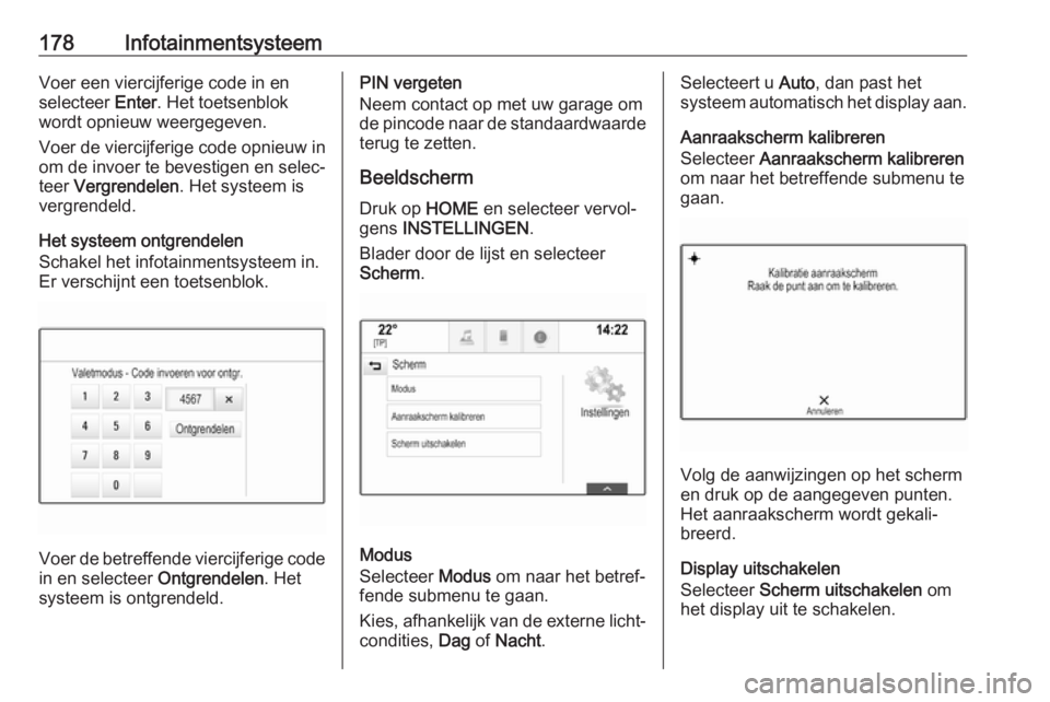 OPEL ASTRA K 2017.5 Gebruikershandleiding (in Dutch) 178InfotainmentsysteemVoer een viercijferige code in en
selecteer Enter. Het toetsenblok
wordt opnieuw weergegeven.
Voer de viercijferige code opnieuw in
om de invoer te bevestigen en selec‐
teer OPEL ASTRA K 2017.5 Gebruikershandleiding (in Dutch) 178InfotainmentsysteemVoer een viercijferige code in en
selecteer Enter. Het toetsenblok
wordt opnieuw weergegeven.
Voer de viercijferige code opnieuw in
om de invoer te bevestigen en selec‐
teer