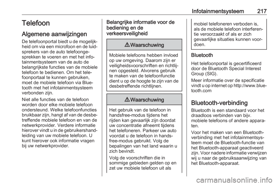 OPEL ASTRA K 2017.5  Gebruikershandleiding (in Dutch) Infotainmentsysteem217Telefoon
Algemene aanwijzingen
De telefoonportal biedt u de mogelijk‐ heid om via een microfoon en de luid‐
sprekers van de auto telefoonge‐
sprekken te voeren en met het i