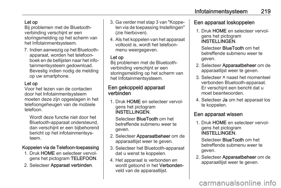 OPEL ASTRA K 2017.5  Gebruikershandleiding (in Dutch) Infotainmentsysteem219Let op
Bij problemen met de Bluetooth-
verbinding verschijnt er een
storingsmelding op het scherm van
het Infotainmentsysteem.
7. Indien aanwezig op het Bluetooth-
apparaat, word