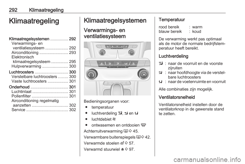 OPEL ASTRA K 2017.5 Gebruikershandleiding (in Dutch) 292KlimaatregelingKlimaatregelingKlimaatregelsystemen...............292
Verwarmings- en ventilatiesysteem ....................292
Airconditioning ......................... 293
Elektronisch klimaatrege OPEL ASTRA K 2017.5 Gebruikershandleiding (in Dutch) 292KlimaatregelingKlimaatregelingKlimaatregelsystemen...............292
Verwarmings- en ventilatiesysteem ....................292
Airconditioning ......................... 293
Elektronisch klimaatrege