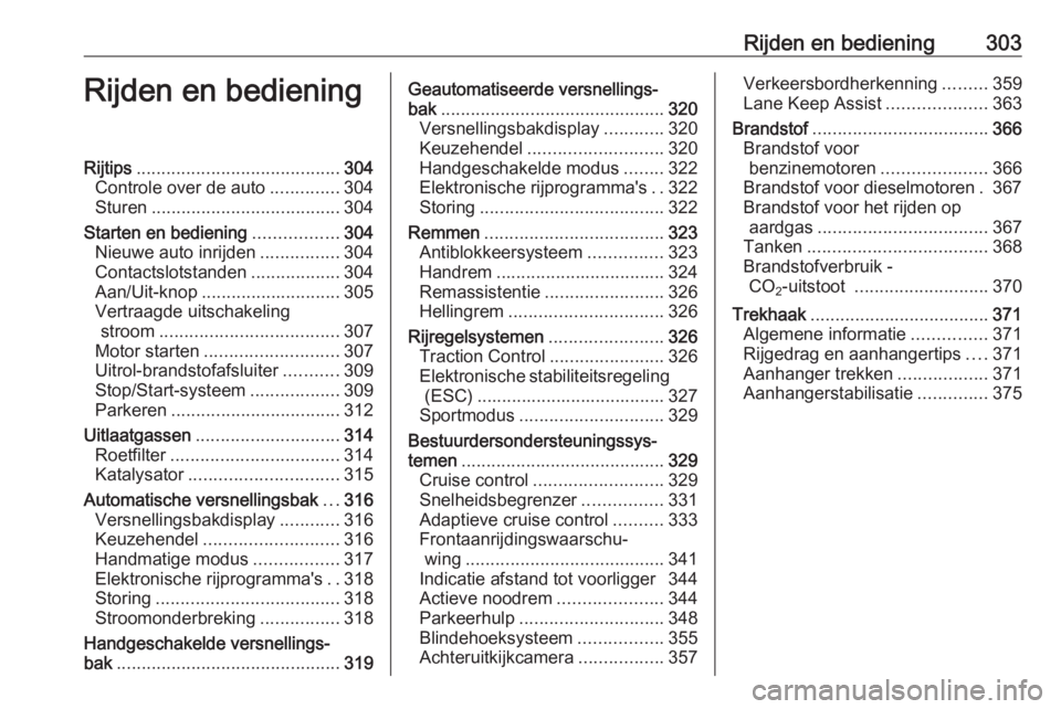 OPEL ASTRA K 2017.5 Gebruikershandleiding (in Dutch) Rijden en bediening303Rijden en bedieningRijtips......................................... 304
Controle over de auto ..............304
Sturen ...................................... 304
Starten en bedie OPEL ASTRA K 2017.5 Gebruikershandleiding (in Dutch) Rijden en bediening303Rijden en bedieningRijtips......................................... 304
Controle over de auto ..............304
Sturen ...................................... 304
Starten en bedie
