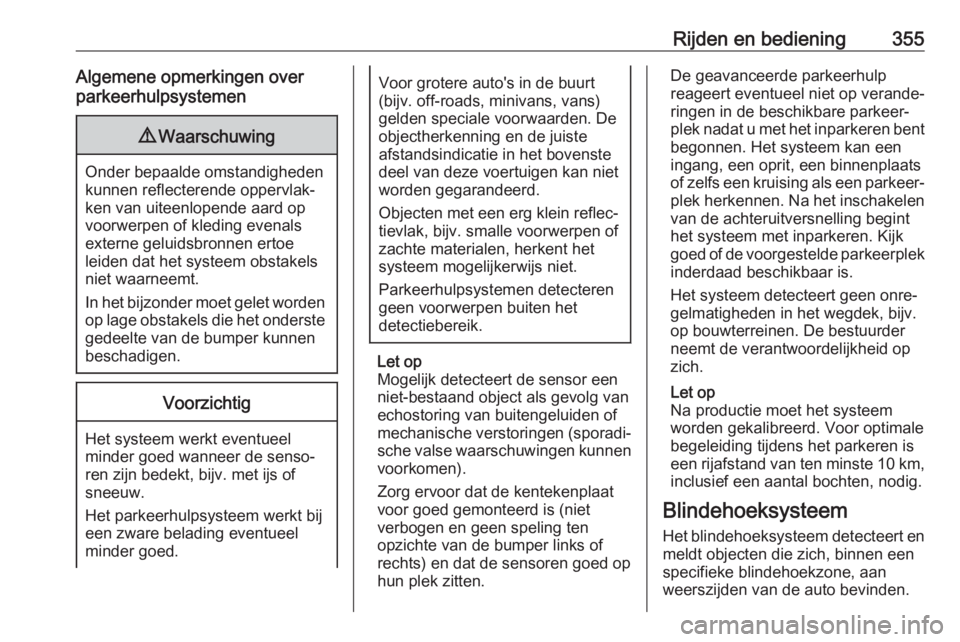 OPEL ASTRA K 2017.5 Gebruikershandleiding (in Dutch) Rijden en bediening355Algemene opmerkingen over
parkeerhulpsystemen9 Waarschuwing
Onder bepaalde omstandigheden
kunnen reflecterende oppervlak‐
ken van uiteenlopende aard op
voorwerpen of kleding ev OPEL ASTRA K 2017.5 Gebruikershandleiding (in Dutch) Rijden en bediening355Algemene opmerkingen over
parkeerhulpsystemen9 Waarschuwing
Onder bepaalde omstandigheden
kunnen reflecterende oppervlak‐
ken van uiteenlopende aard op
voorwerpen of kleding ev