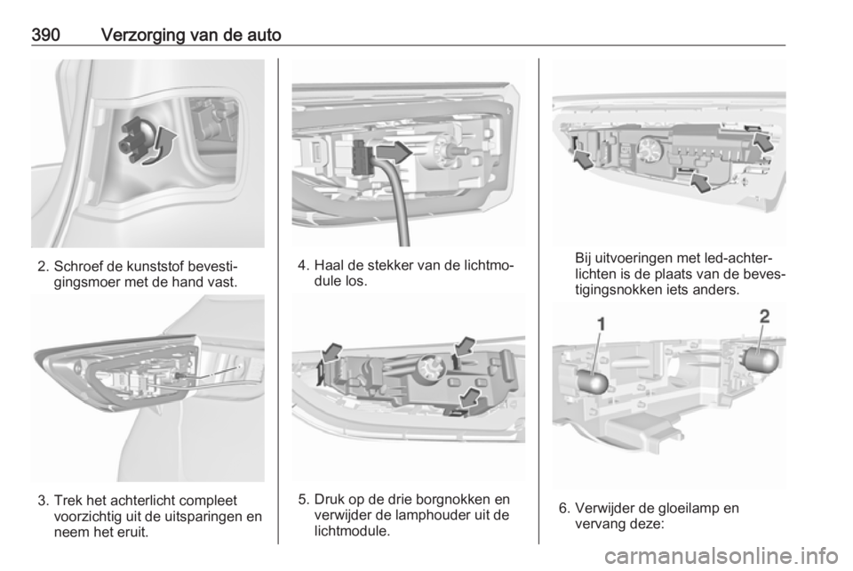 OPEL ASTRA K 2017.5  Gebruikershandleiding (in Dutch) 390Verzorging van de auto
2. Schroef de kunststof bevesti‐gingsmoer met de hand vast.
3. Trek het achterlicht compleetvoorzichtig uit de uitsparingen en
neem het eruit.
4. Haal de stekker van de lic