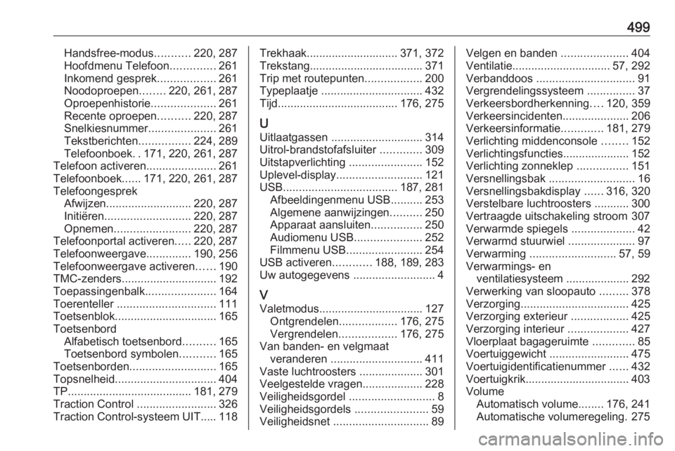 OPEL ASTRA K 2017.5  Gebruikershandleiding (in Dutch) 499Handsfree-modus...........220, 287
Hoofdmenu Telefoon ..............261
Inkomend gesprek ..................261
Noodoproepen ........220, 261, 287
Oproepenhistorie ....................261
Recente op