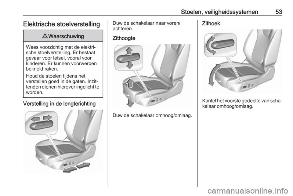 OPEL ASTRA K 2017.5 Gebruikershandleiding (in Dutch) Stoelen, veiligheidssystemen53Elektrische stoelverstelling9Waarschuwing
Wees voorzichtig met de elektri‐
sche stoelverstelling. Er bestaat
gevaar voor letsel, vooral voor
kinderen. Er kunnen voorwer OPEL ASTRA K 2017.5 Gebruikershandleiding (in Dutch) Stoelen, veiligheidssystemen53Elektrische stoelverstelling9Waarschuwing
Wees voorzichtig met de elektri‐
sche stoelverstelling. Er bestaat
gevaar voor letsel, vooral voor
kinderen. Er kunnen voorwer
