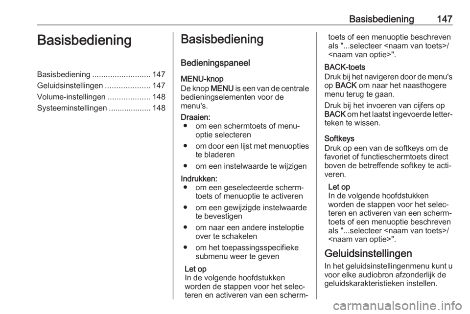 OPEL ASTRA K 2018  Handleiding Infotainment (in Dutch) Basisbediening147BasisbedieningBasisbediening.......................... 147
Geluidsinstellingen ....................147
Volume-instellingen ...................148
Systeeminstellingen .................